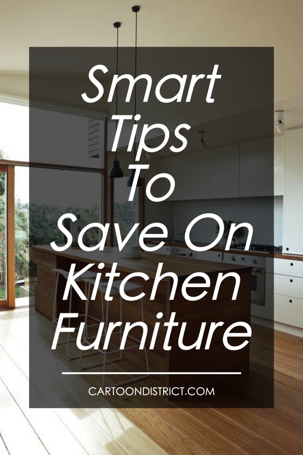 ​Smart Tips To Save On Kitchen Furniture