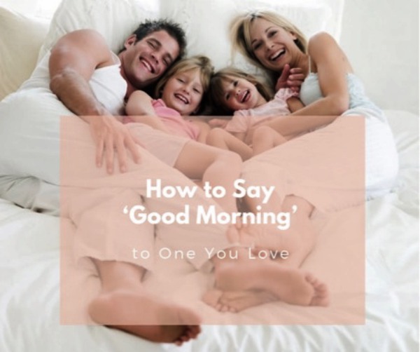 How to Say ‘Good Morning’ to One You Love
