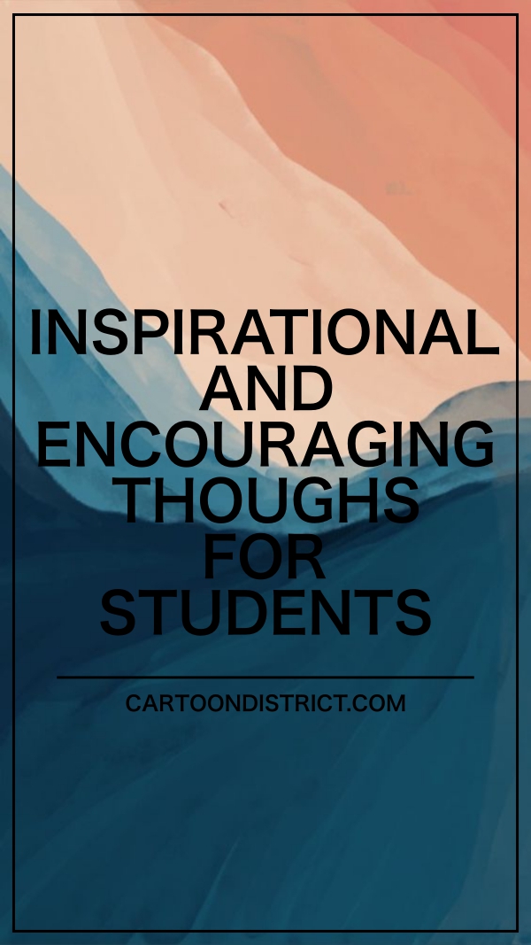 Inspirational and Encouraging Thoughts for Students